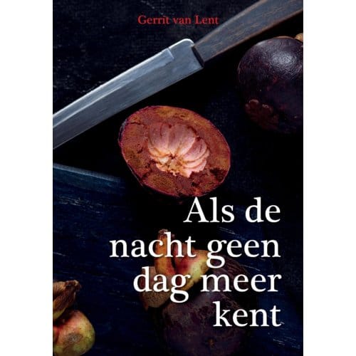 Als De Nacht Geen Dag Meer Kent. - Gerrit van Lent