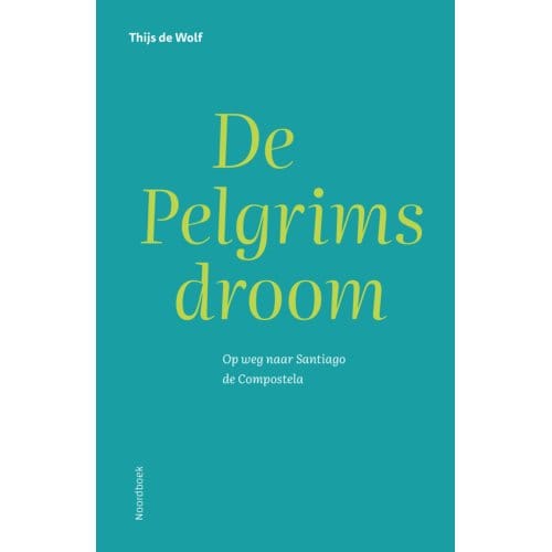 De Pelgrimsdroom - Thijs de Wolf