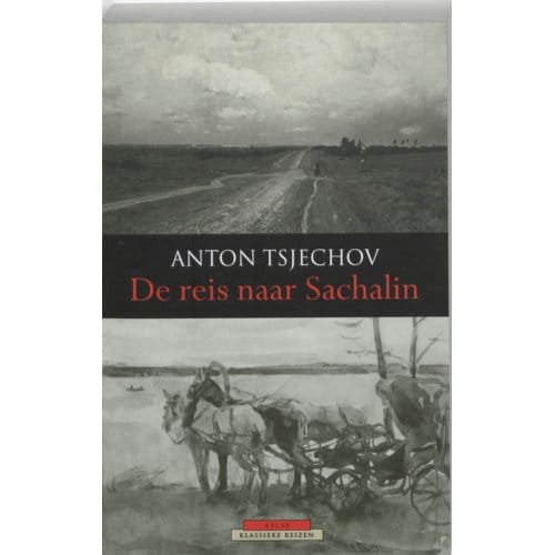De Reis Naar Sachalin - Atlas Klassieke Reizen - Anton Tsjechov