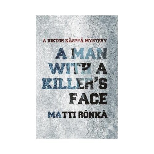 Man With A Killer's Face - Matti Ronka