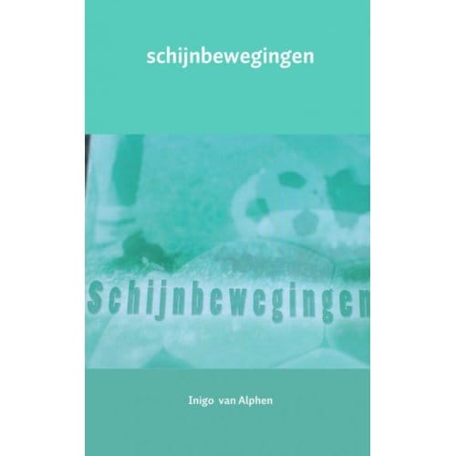 Schijnbewegingen - Inigo van Alphen