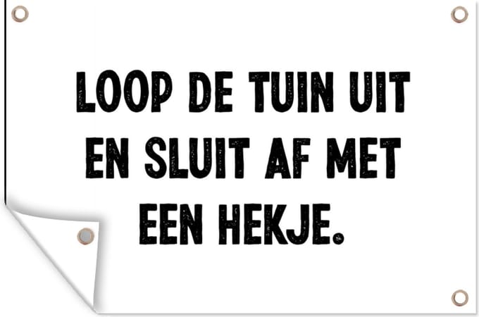 Tuinposters buiten Spreuken - Quotes - Loop de tuin uit en sluit af - 90x60 cm - Tuindoek