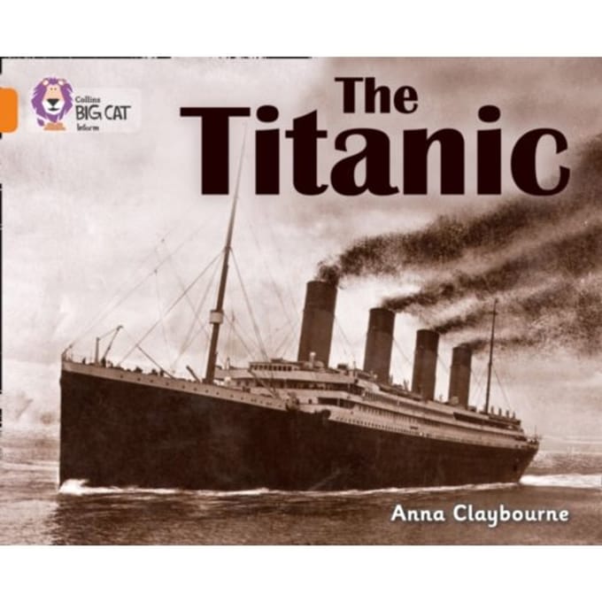 The Titanic - Collins Big Cat - Anna Claybourne
