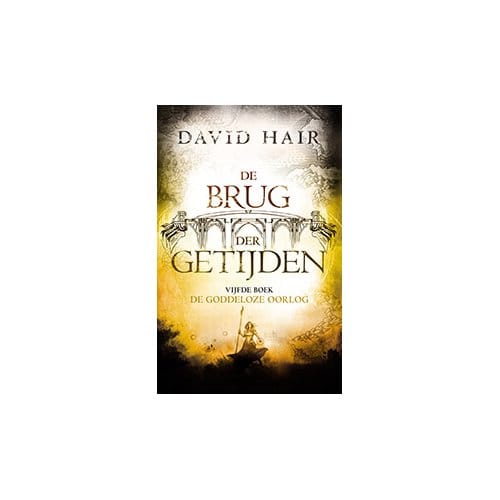 De Goddeloze Oorlog - De Brug Der Getijden - David Hair