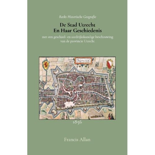 De Stad Utrecht En Haar Geschiedenis - Francis Allan