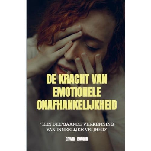 De Kracht Van Emotionele Onafhankelijkheid - Erwin Boudin