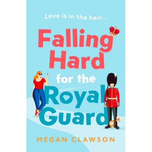 Falling Hard For The Royal Guard - Megan Clawson
