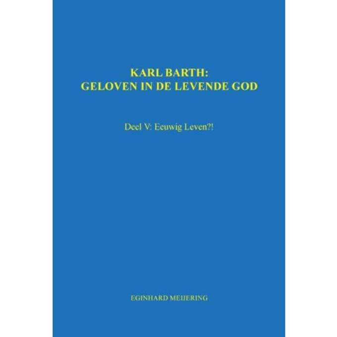 Karl Barth: Geloven In De Levende God / 5 - E.P. Meijering