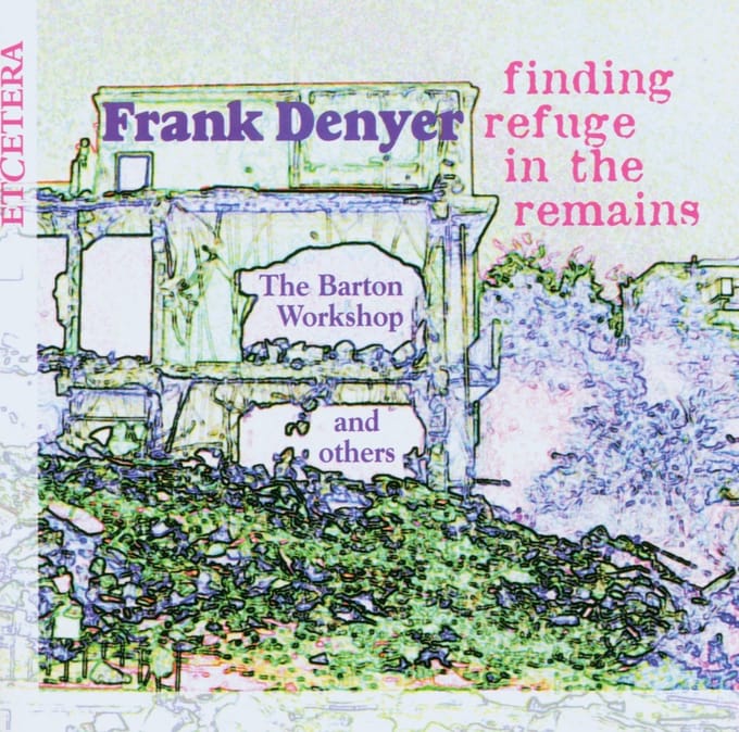 The Barton Workshop - Denyer: Finding Refuge In The Remains (CD)