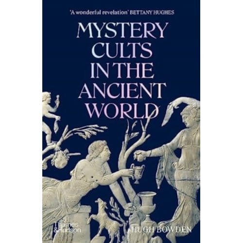 Mystery Cults In The Ancient World - Hugh Bowden