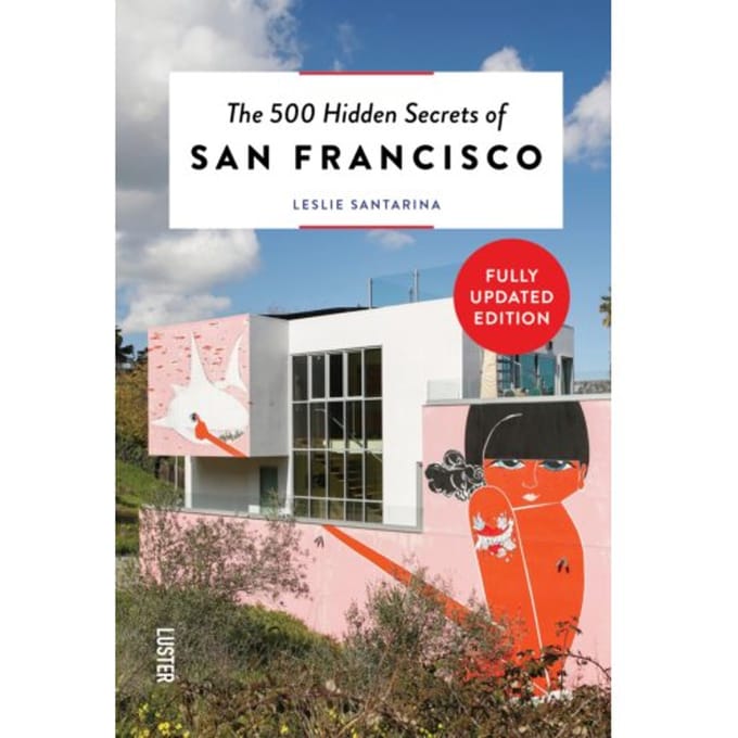 The 500 Hidden Secrets Of San Francisco - Hidden Secrets - Leslie Santarina