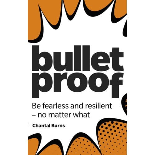 Bulletproof: Be Fearless And Resilient, No Matter What - Chantal Burns