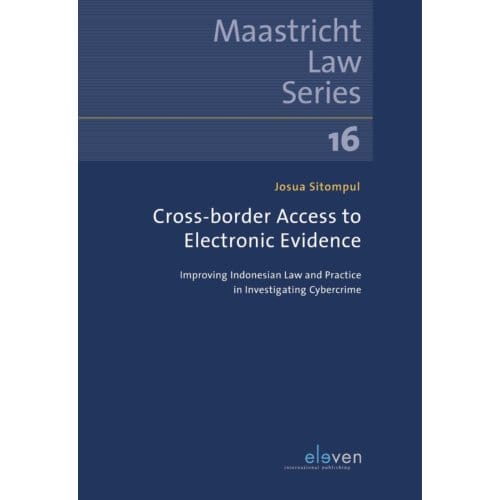 Cross-Border Access To Electronic Evidence - Maastricht Law Series - Josua Sitompul