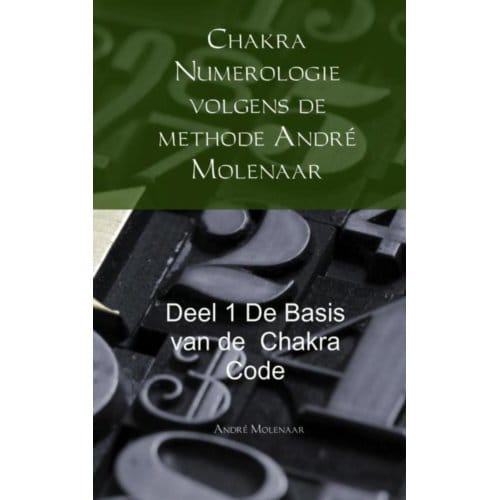 Chakra Numerologie Volgens De Methode André Molenaar / De Basis Van De Chakra Code - André Molenaar