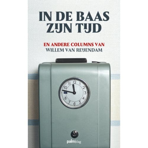 In De Baas Zijn Tijd - Willem van Reijendam
