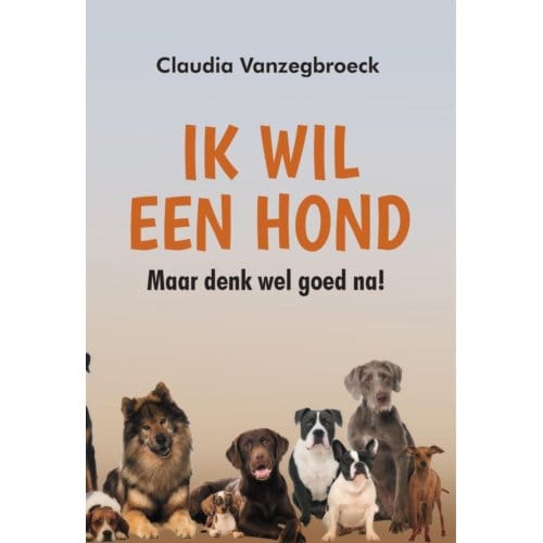 Ik Wil Een Hond - Claudia Vanzegbroeck