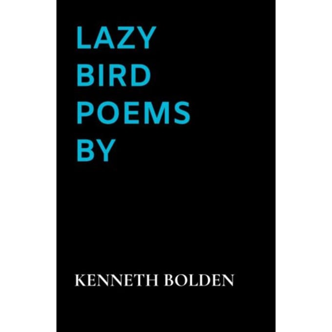 Lazy Bird Poems By Kenneth D. Bolden - Kenneth Bolden