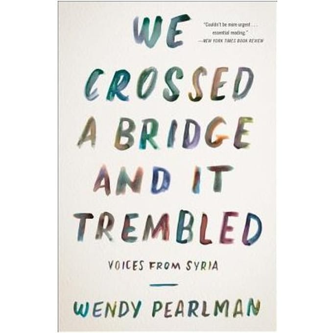 We Crossed A Bridge And It Trembled - Wendy Pearlman