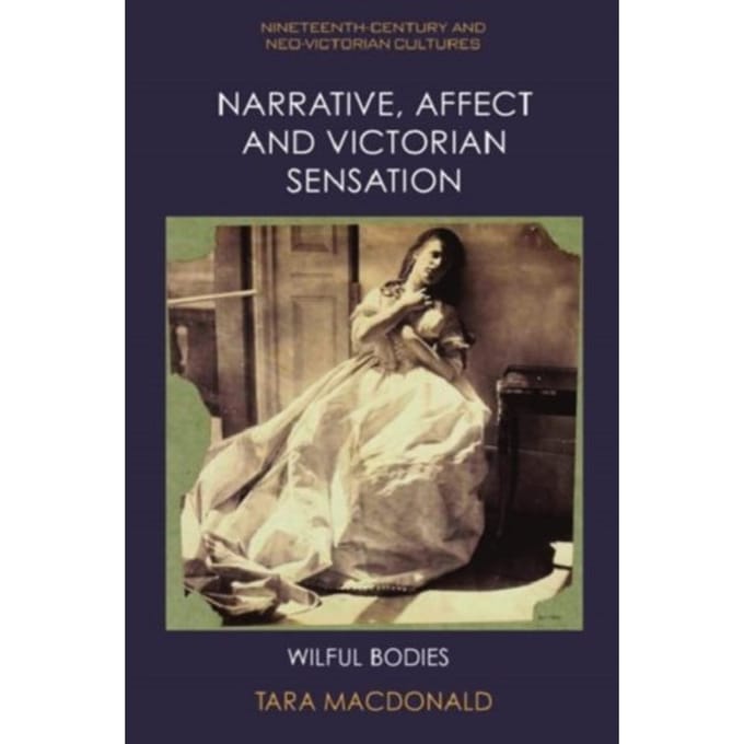 Narrative, Affect And Victorian Sensation - Nineteenth-Century And Neo-Victorian Cultures - Tara MacDonald