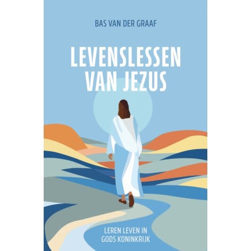 Levenslessen Van Jezus - Bas van der Graaf