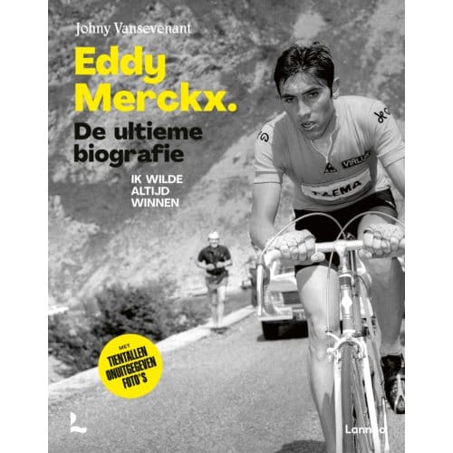 Eddy Merckx. De Ultieme Biografie - Johny Vansevenant