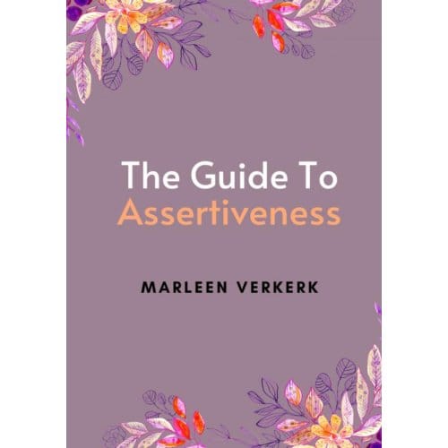 The Guide To Assertiveness - Marleen Verkerk