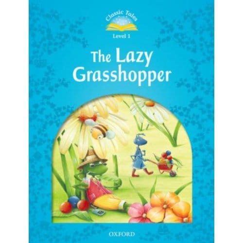 Classic Tales Second Edition: Level 1: The Lazy Grasshopper - Classic Tales Second Edition - Oxford Editor
