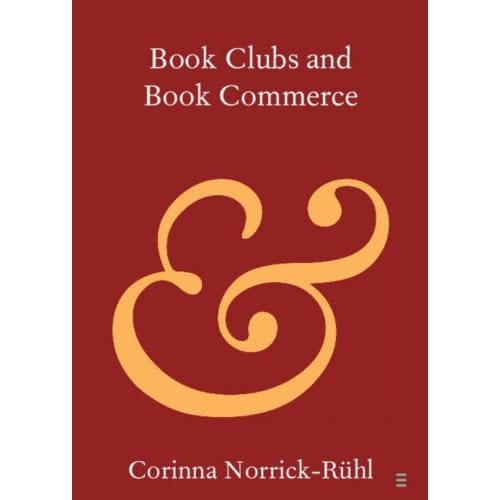 Book Clubs And Book Commerce - Elements In Publishing And Book Culture - Norrick-Ruhl