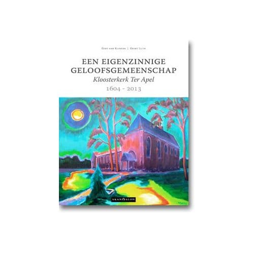 Een Eigenzinnige Geloofsgemeenschap / 1604 - 2013 - Gert van Klinken