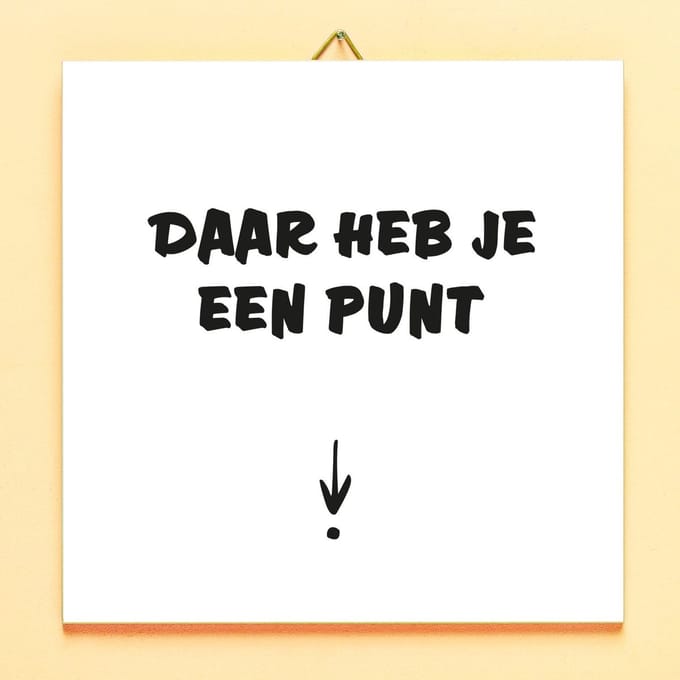 Tegeltje Daar heb je een punt tegel van Ditverzinjeniet