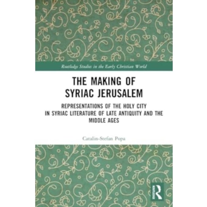 The Making Of Syriac Jerusalem - Routledge Studies In The Early Christian World - Catalin-Stefan Popa