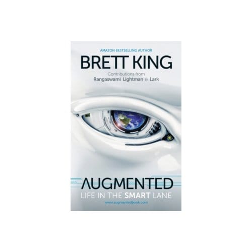 Augmented : life in the smart lane - Brett King