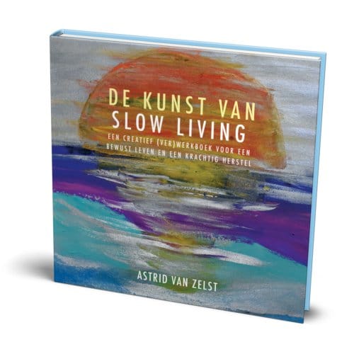 De Kunst Van Slow Living - Astrid van Zelst