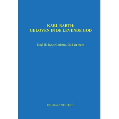 Karl Barth: Geloven In De Levende God - Eginhard Meijering