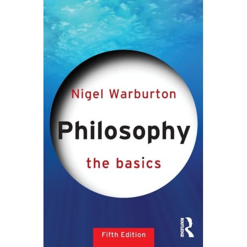 Philosophy: The Basics - The Basics - Nigel Warburton