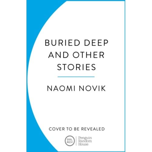 Buried Deep And Other Stories - Naomi Novik