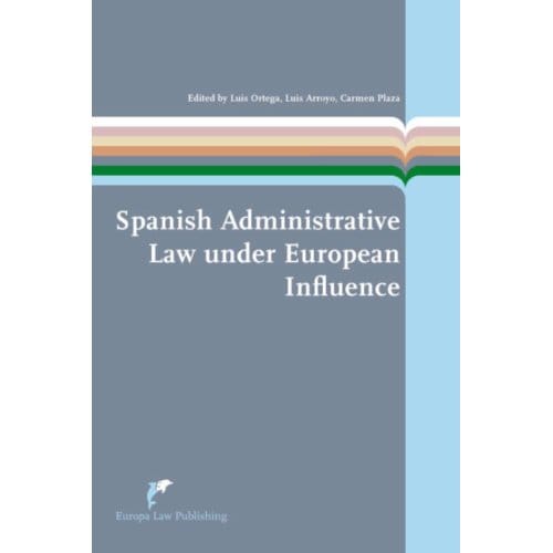 Spanish Administrative Law Under European Influence - European Administrative Law Series