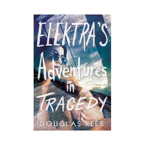 Elektra's Adventures In Tragedy - Douglas Rees