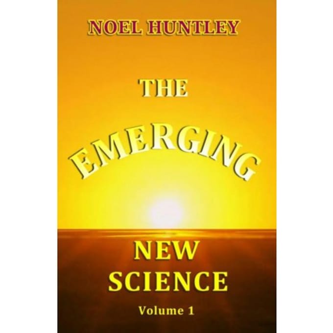 The Emerging New Science - Noel Huntley