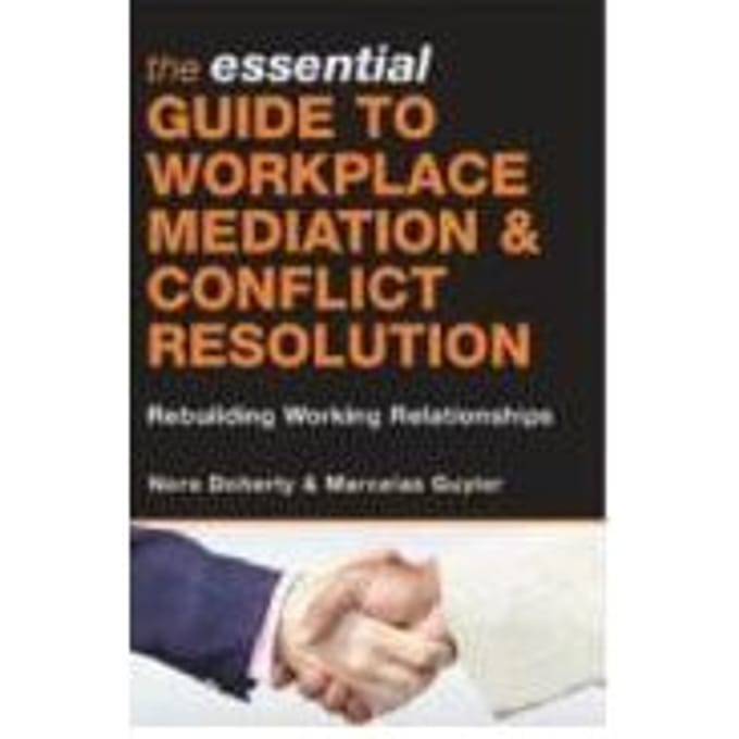 The Essential Guide To Workplace Mediation And Conflict Resolution - Doherty, Nora