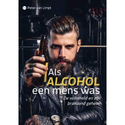 Als Alcohol Een Mens Was - Peter van Limpt