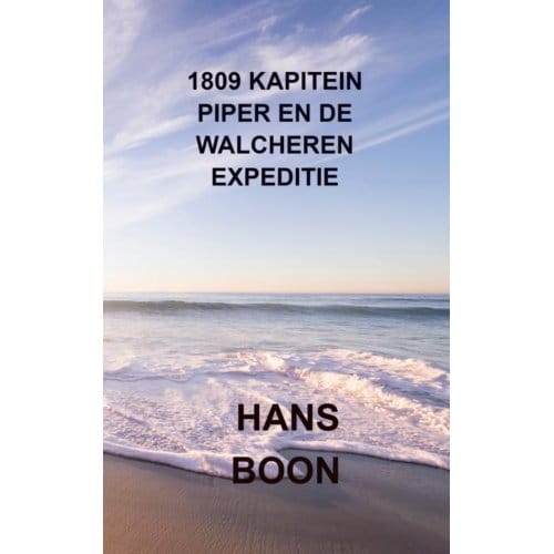 1809 Kapitein Piper En De Walcheren Expeditie - Hans Boon