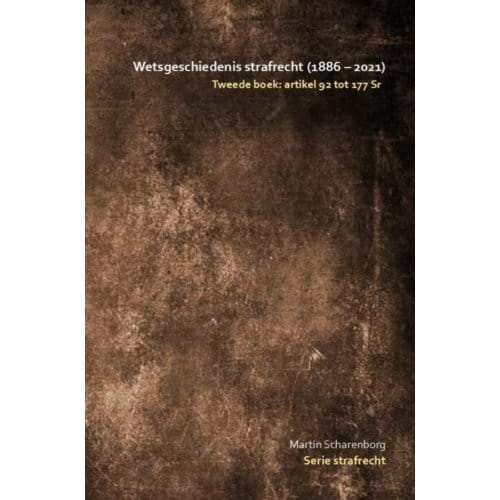 Wetsgeschiedenis Strafrecht: Artikel 92 Tot 177 Sr - Martin Scharenborg
