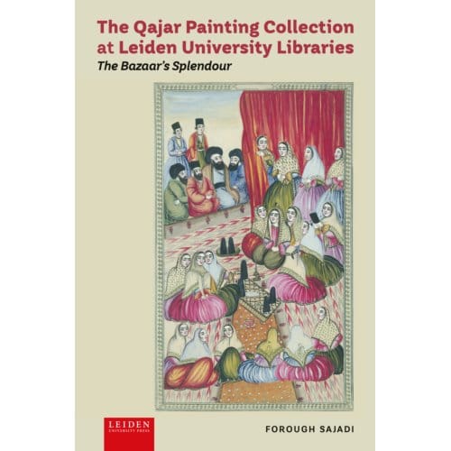 The Qajar Painting Collection At Leiden University Libraries - Forough Sajadi