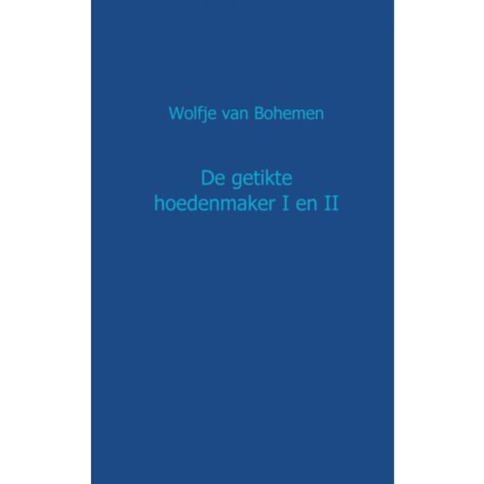 De Getikte Hoedenmaker / I En Ii - Wolfje van Bohemen