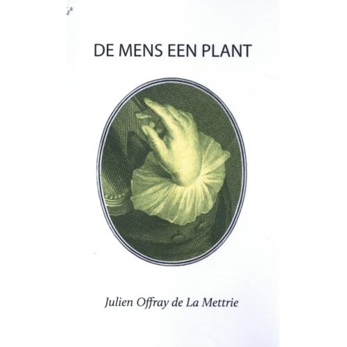 De Mens Een Plant - Julien Offray de la Mettrie