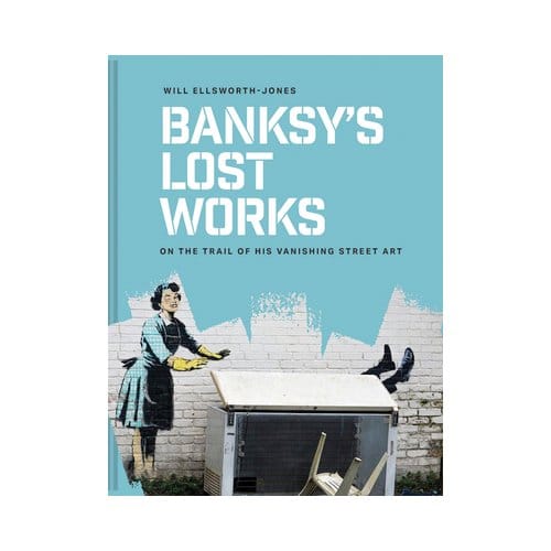 Banksy's Lost Works - Will Ellsworth-Jones