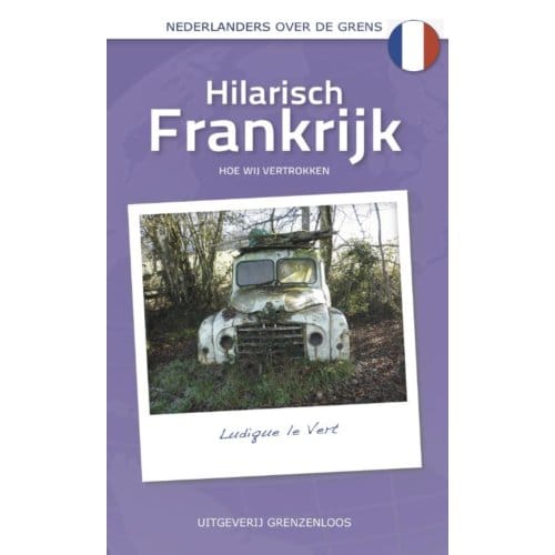Hilarisch Frankrijk - Nederlanders Over De Grens - Ludique le Vert