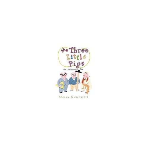 Three Little Pigs, The:An Architectural Tale - Steven Guarnaccia