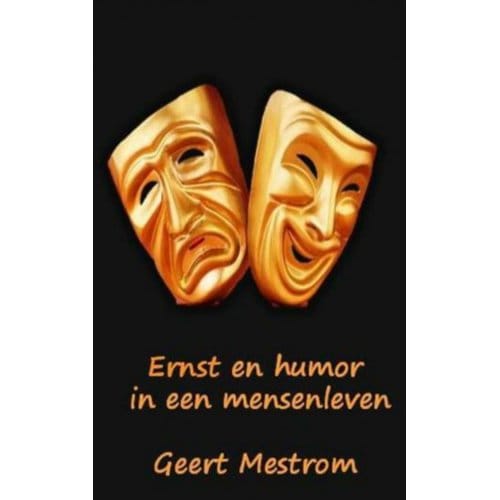 Ernst En Humor Uit Een Mensenleven - Geert Mestrom